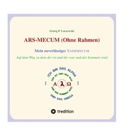 ARS-MECUM --- Mein zuverlässiges VADEMECUM (Ohne Rahmen): Auf dem Weg zum ALPHA und zum OMEGA (German Edition) 3347712137 Book Cover