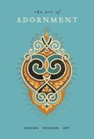The Art of Adornment: Design * Fashion * Art 1423623452 Book Cover