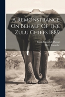 A Remonstrance On Behalf Of The Zulu Chiefs 1889 1021767913 Book Cover