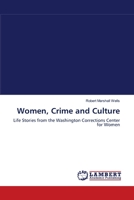 Women, Crime and Culture: Life Stories from the Washington Corrections Center for Women 3838313615 Book Cover