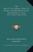 The Battle Of North Point, A Poem Commemorative Of September 12, 1814: And Other Poems 1165077841 Book Cover