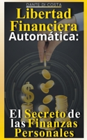 Libertad financiera automática: El secreto de las finanzas personales B0BQX86NYP Book Cover
