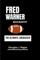 FRED WARNER BIOGRAPHY: THE ULTIMATE LINEBACKER B0F5WBQH1J Book Cover