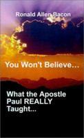 You Won't Believe What...the Apostle Paul Really Taught... 0759640246 Book Cover