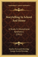 Storytelling In School And Home: A Study In Educational Aesthetics 1164924133 Book Cover