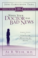 When Your Doctor Has Bad News: Simple Steps to Strength, Healing, and Hope 031024742X Book Cover
