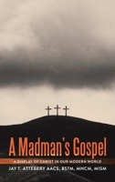 A Madman's Gospel: A Display of Christ in Our Modern World B0DX1X2B9B Book Cover