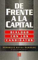 De Frente A La Capital: Dialogo Con Los Candidatos (Vida y Pensamiento de Mexico) 9681652134 Book Cover