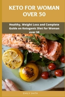 Keto for Woman Over 50: Healthy, Weight Loss and Complete Guide on Ketogenic Diet for Woman over 50 B09244W3PC Book Cover