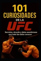 101 Curiosidades de la UFC: Secretos, récords y datos asombrosos que todo fan debe conocer (Spanish Edition) B0F79BR8H7 Book Cover