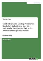 Gotthold Ephraim Lessings -Minna Von Barnhelm- ALS Reflexion Uber Die Individuelle Handlungsfreiheit in Der -Besten Aller Moglichen Welten- 366816407X Book Cover