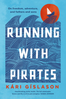 Running with Pirates: On freedom, adventure, and fathers and sons 0702268704 Book Cover