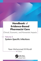 Handbook of Evidence-Based Pharmacist Care:Clinical, Economic, and Humanistic Impact: Volume 5: System-Specific Infections 1779641990 Book Cover