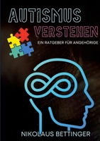 Autismus verstehen: Inselbegabungen und unterschiedliche Ausprägungen - Ein Ratgeber für Angehörige (German Edition) 3384397177 Book Cover