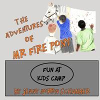 The Adventures of Mr. Fire Pony: Fun At Kids Camp 1987434218 Book Cover