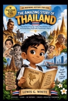THE AMAZING STORY OF THAILAND AN INSPIRING HISTORY FOR KIDS (AN ANCIENT STORYTELLING FOR KIDS) B0HJ9KV3VP Book Cover