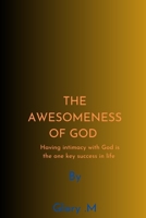 THE AWESOMENESS OF GOD: Discovering the one key success in life B0C7T5W8QY Book Cover