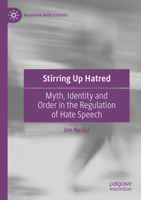 Stirring Up Hatred: Myth, Identity and Order in the Regulation of Hate Speech 3031192419 Book Cover