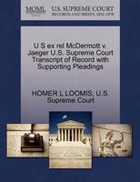U S ex rel McDermott v. Jaeger U.S. Supreme Court Transcript of Record with Supporting Pleadings 1270322869 Book Cover