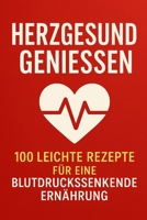 Herzgesund genießen: 100 leichte Rezepte für eine blutdrucksenkende Ernährung (German Edition) B0DVLJBNNV Book Cover