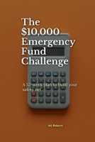 The $10,000 Emergency Fund Challenge: A 52-week plan to build your safety net B0HF79G6DV Book Cover