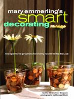 Mary Emmerling's Smart Decorating: Inexpensive Projects for Every Room of the House 0609603256 Book Cover