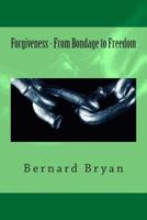 Forgiveness - From Bondage to Freedom 1494399555 Book Cover