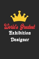 World's Greatest Exhibition Designer Notebook - Funny Exhibition Designer Journal Gift: Future Exhibition Designer Student Lined Notebook / Journal Gift, 120 Pages, 6x9, Soft Cover, Matte Finish 165216426X Book Cover