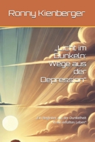 „Licht im Dunkeln: Wege aus der Depression“: „Ein Begleiter aus der Dunkelheit in ein erfülltes Leben“ (German Edition) B0DQPZ5FV5 Book Cover