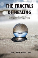 The Fractals of Healing: Reciprocity as Solace for Humans, More-than-Humans and the Earth 1068868104 Book Cover