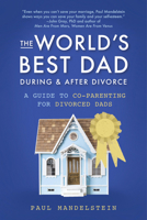 The World's Best Dad During and After Divorce: A Guide to Co-Parenting for Divorced Dads 1641702680 Book Cover