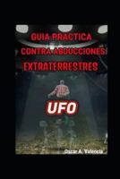 GUÍA PRACTICA CONTRA ABDUCCIONES EXTRATERRESTRES: UFO 1982987359 Book Cover