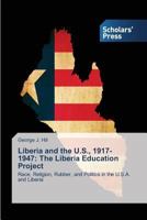 Liberia and the U.S., 1917-1947: The Liberia Education Project 3639663780 Book Cover