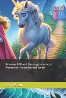 Princess Lilli and the magical unicorn Aurora in the enchanted forest B0CTSNVJ6N Book Cover