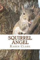 Squirrel Angel: Based on a True Story 1535447990 Book Cover