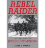 Rebel Raider: The Life of General John Hunt Morgan 081310839X Book Cover