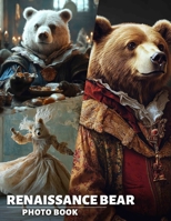 Renaissance Bear Photo Book: Featuring 40 Distinctive Artworks Of Bears In A Unique Renaissance Style Collection B0DPXGB7XH Book Cover