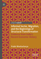 Informal Sector, Migration, and the Beginnings of Structural Transformation: Evidence from India's Recent Economic History 3031610849 Book Cover