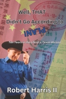 Well, THAT Didn't Go According to Plan: Ten Years in the Life of a Texan Abroad B0CVFYR7VX Book Cover