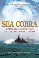Sea Cobra: Admiral Halsey's Task Force and the Great Pacific Typhoon