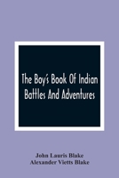 The Boys' Book of Indian Battles and Adventures: With Anecdotes about Them 9354364519 Book Cover