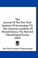 The Journal Of The New York Institute Of Stomatology V2: The American Academy Of Dental Science, The Harvard Odontological Society 1166608360 Book Cover