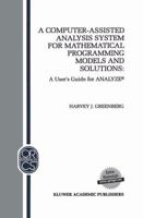 A Computer-Assisted Analysis System for Mathematical Programming Models and Solutions: A User's Guide for ANALYZE 1461364280 Book Cover