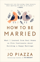How to Be Married: What I Learned from Real Women on Five Continents about Building a Happy Marriage 0451495551 Book Cover