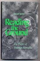 Reading the Ground: The Poetry of Thomas Kinsella 0813208386 Book Cover