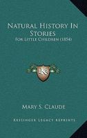 Natural History In Stories: For Little Children 1148676538 Book Cover