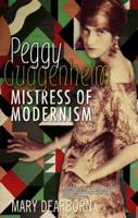Mistress of Modernism: The Life of Peggy Guggenheim
