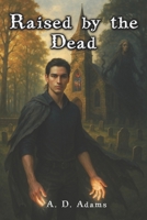 Raised by the Dead B0FQJX3V9K Book Cover