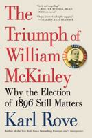 The Triumph of William McKinley: Why the Election of 1896 Still Matters 1476752958 Book Cover
