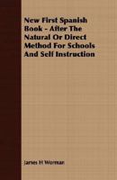 New First Spanish Book: After The Natural Or Direct Method For Schools And Self Instruction 1406740713 Book Cover